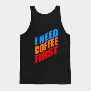 I need coffee first Tank Top